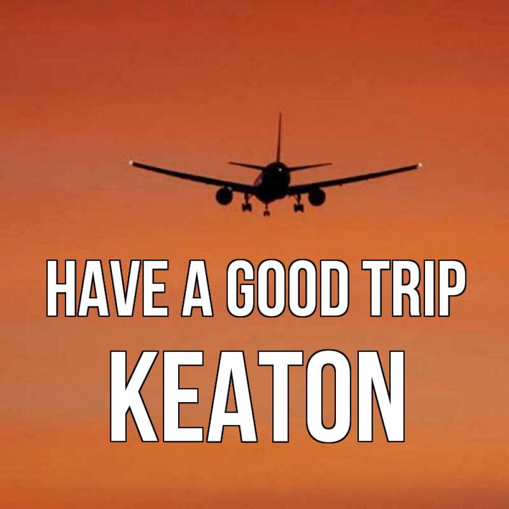 Greetings card с именем, Keaton Have a good trip силуэт самолета Greetings with text for free download 