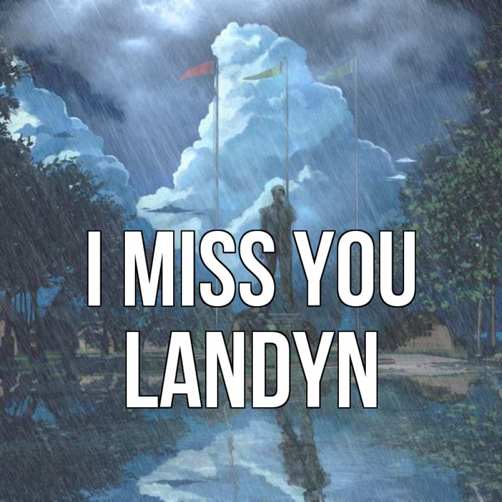 Greetings card с именем, Landyn I miss you печалька Greetings with text for free download 