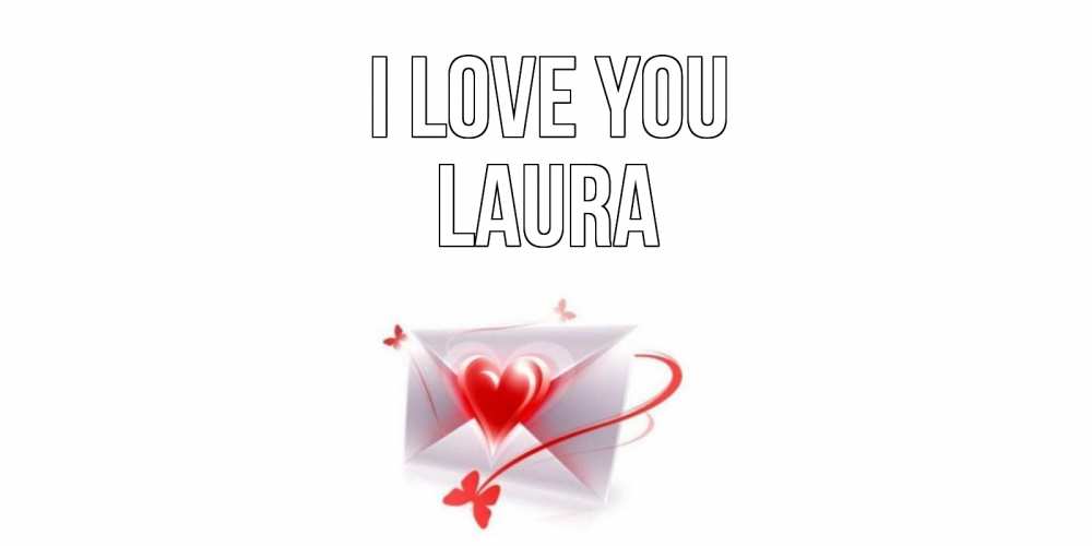 Greetings card с именем, Laura I love you конверт, сердце Greetings with text for free download 