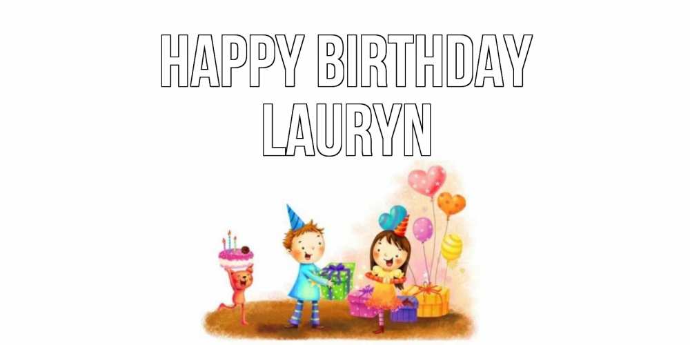 Greetings card с именем, Lauryn Happy Birthday дети, подарки Greetings with text for free download 