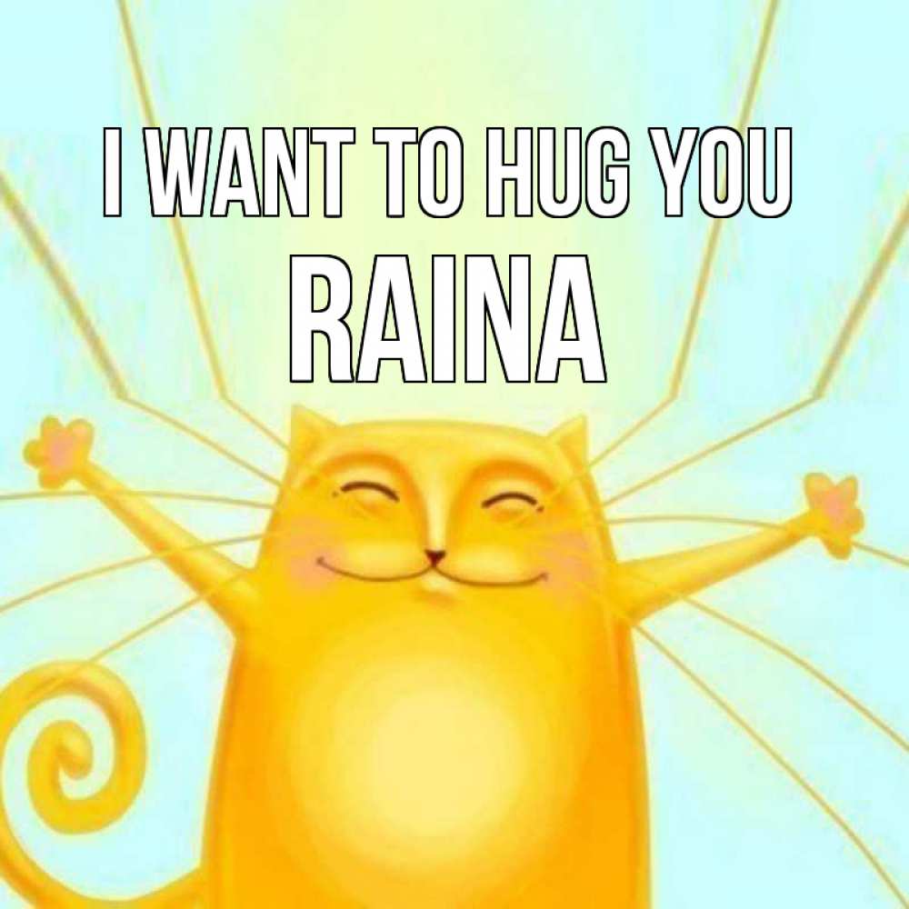 Greetings card с именем, Raina I want to hug you солнечный обнимашечный кот Greetings with text for free download 