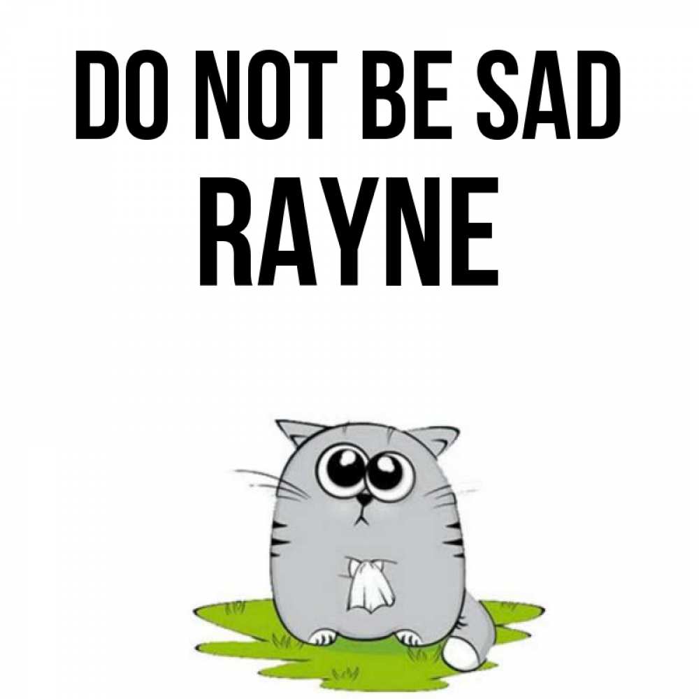 Greetings card с именем, Rayne Do not be sad грустный котяра Greetings with text for free download 