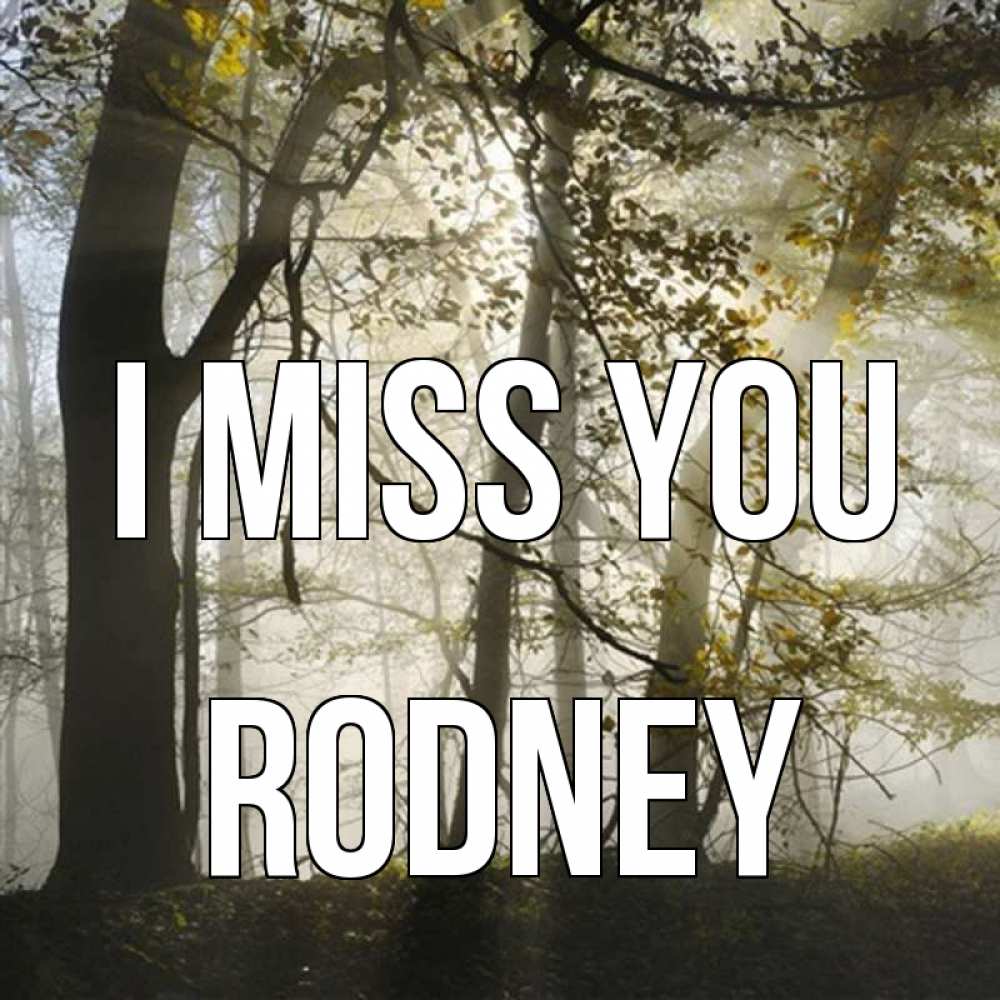 Greetings card с именем, Rodney I miss you грустно Greetings with text for free download 
