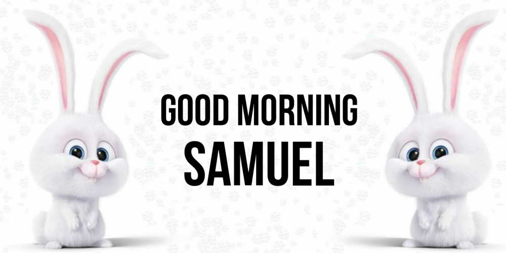 Greetings card с именем, Samuel Good morning кролики с длинными ушками Greetings with text for free download 