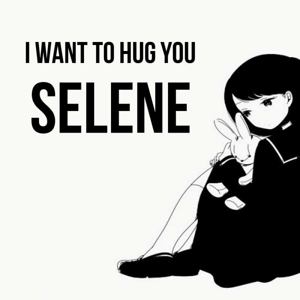 Greetings card с именем, Selene I want to hug you чернобелая картнка Greetings with text for free download 