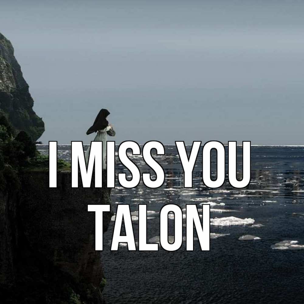 Greetings card с именем, Talon I miss you жду тебя или в монастырь Greetings with text for free download 