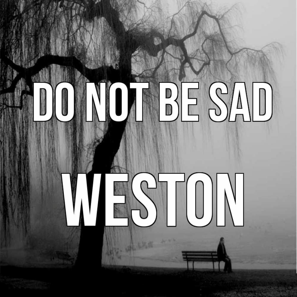 Greetings card с именем, Weston Do not be sad висящие ветки дерева и лавочка под деревом Greetings with text for free download 