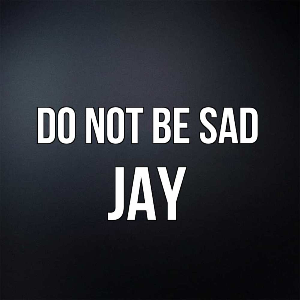 Greetings card с именем, Jay Do not be sad Градиент серый Greetings with text for free download 