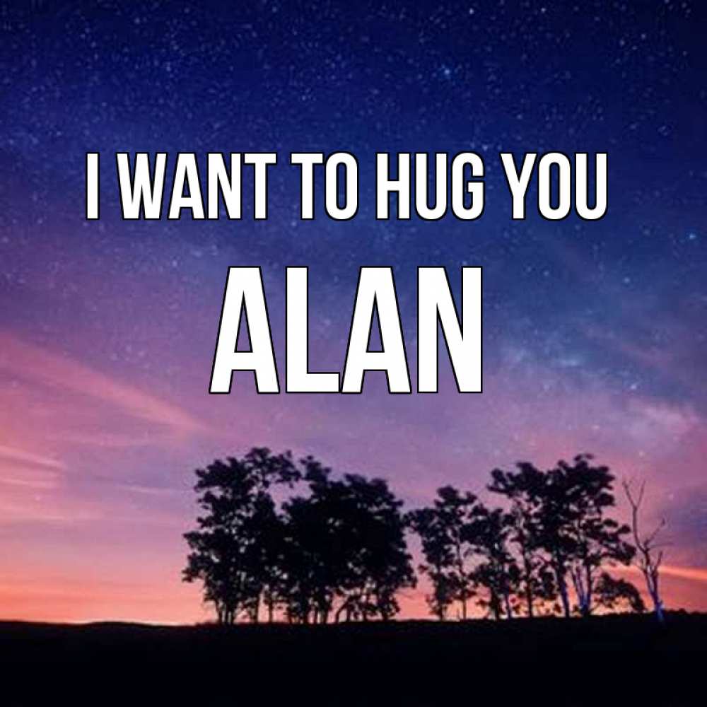 Greetings card с именем, Alan I want to hug you силуэты деревьев Greetings with text for free download 