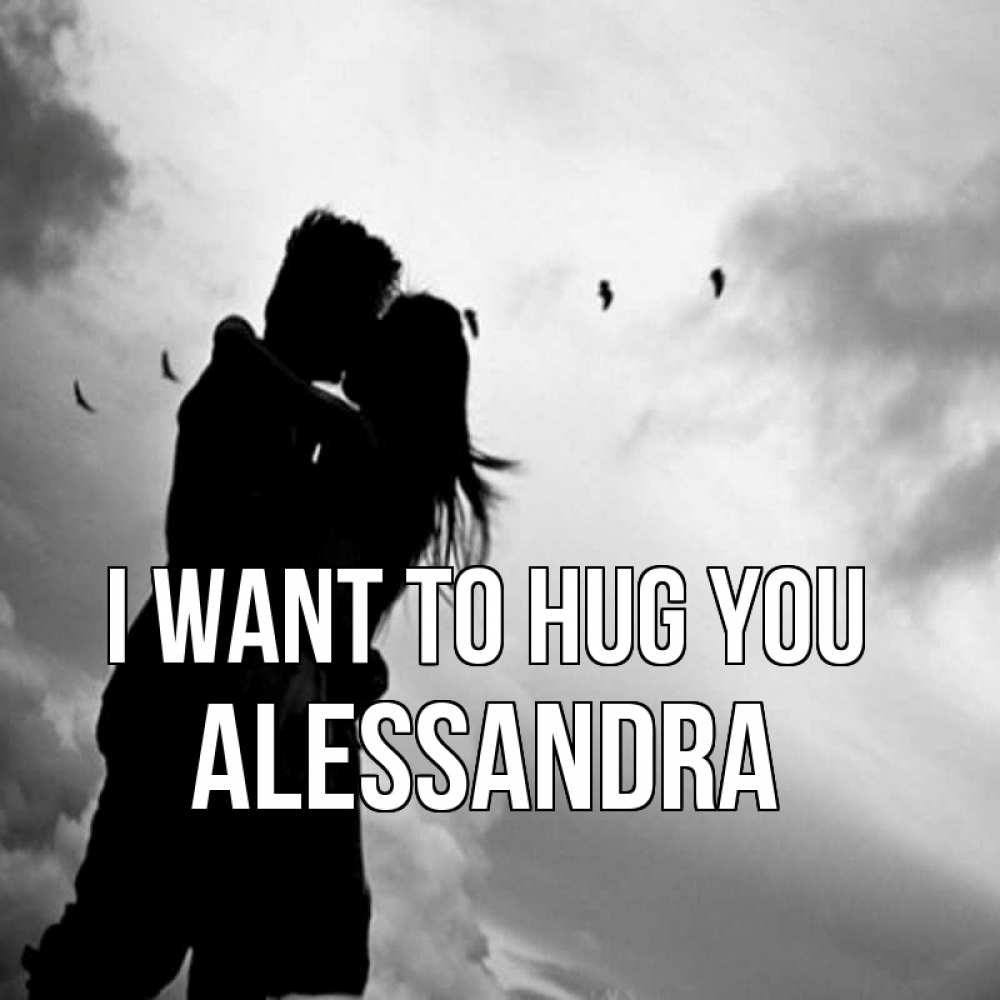 Greetings card с именем, Alessandra I want to hug you летят птицы Greetings with text for free download 