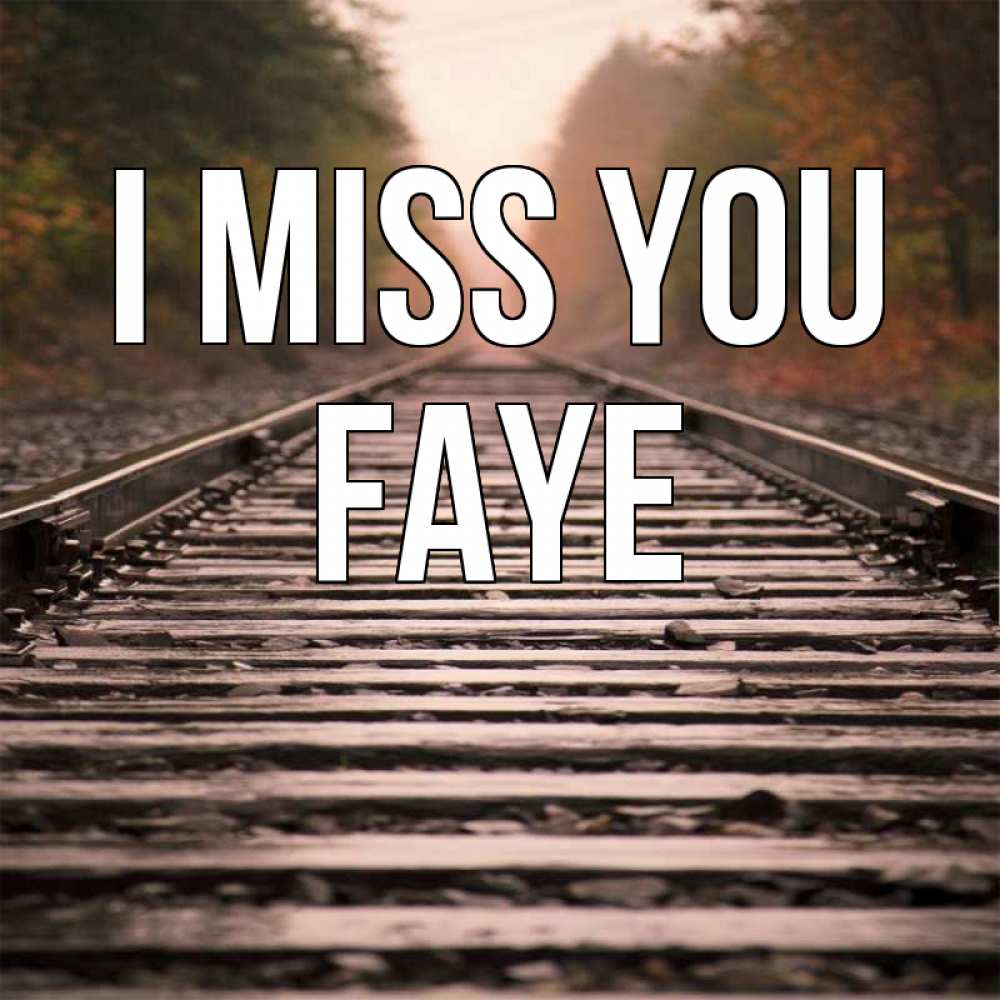 Greetings card с именем, Faye I miss you приезжай Greetings with text for free download 