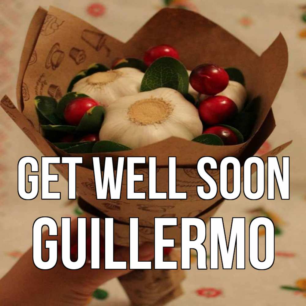 Greetings card с именем, Guillermo Get well soon букет из фитонцидов и витамина c Greetings with text for free download 