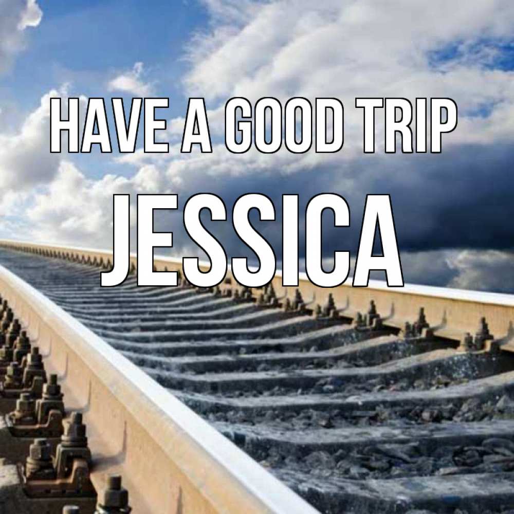 Greetings card с именем, Jessica Have a good trip железнодорожные пути на фоне неба Greetings with text for free download 