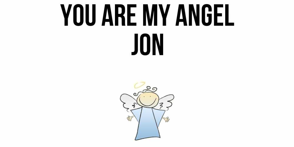 Greetings card с именем, Jon You are my angel ангел Greetings with text for free download 