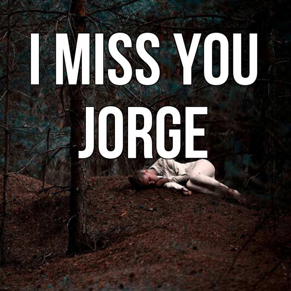 Greetings card с именем, Jorge I miss you очень Greetings with text for free download 