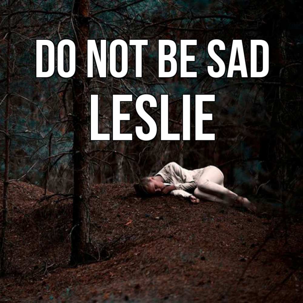 Greetings card с именем, Leslie Do not be sad лес Greetings with text for free download 