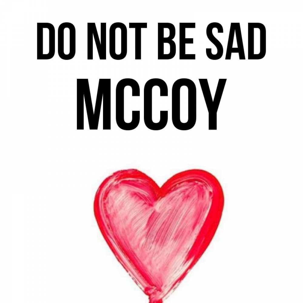 Greetings card с именем, Mccoy Do not be sad сердечко Greetings with text for free download 