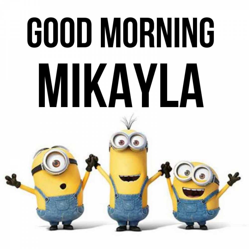 Greetings card с именем, Mikayla Good morning бодренького утра Greetings with text for free download 