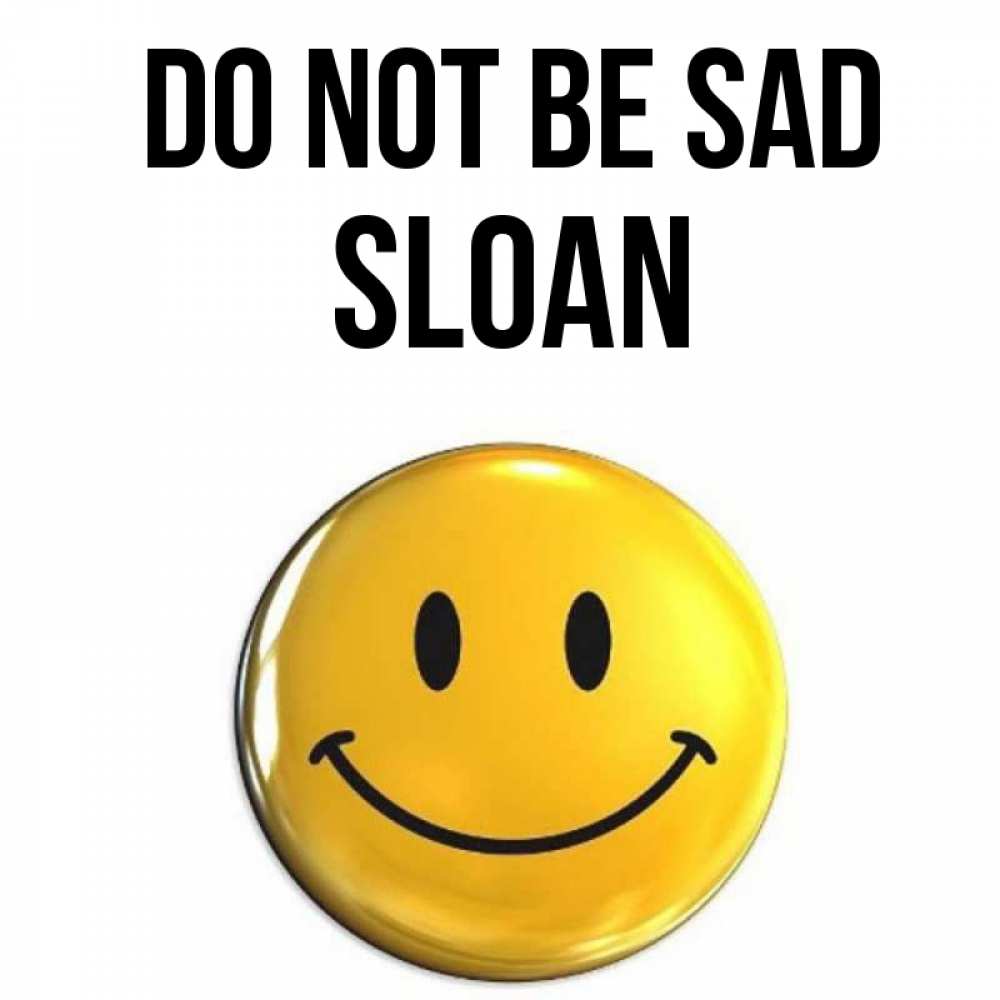 Greetings card с именем, Sloan Do not be sad желаем всем позитива Greetings with text for free download 