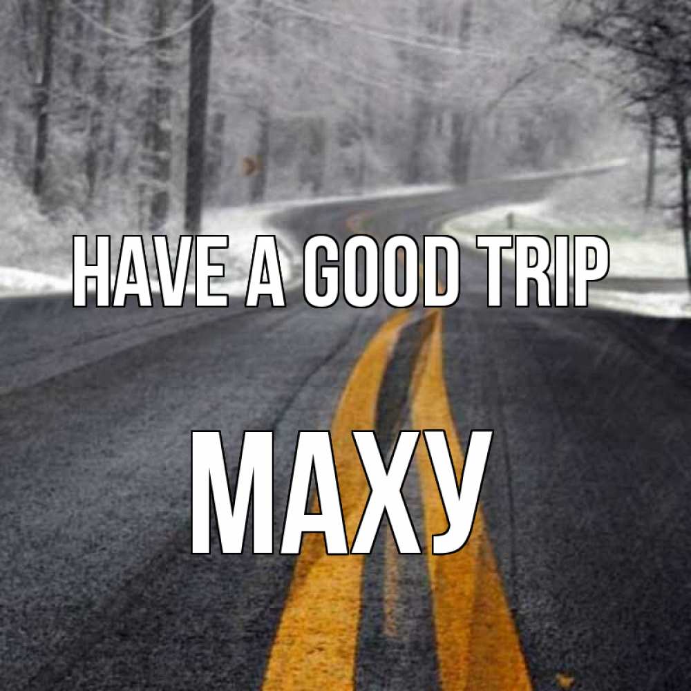 Greetings card с именем, МАХУ Have a good trip хорошего вам путешествия Greetings with text for free download 