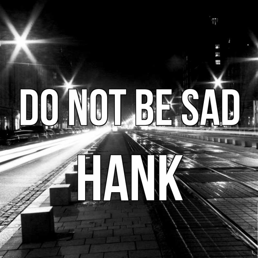 Greetings card с именем, Hank Do not be sad ночной проспект Greetings with text for free download 