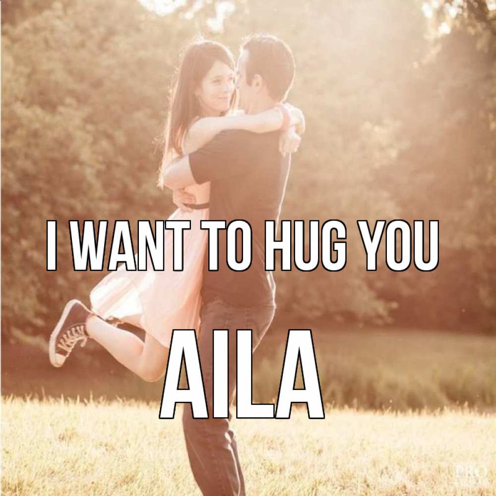 Greetings card с именем, Aila I want to hug you парень и девушка фото под фильтром Greetings with text for free download 