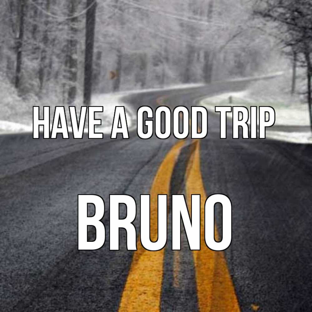 Greetings card с именем, Bruno Have a good trip хорошего вам путешествия Greetings with text for free download 