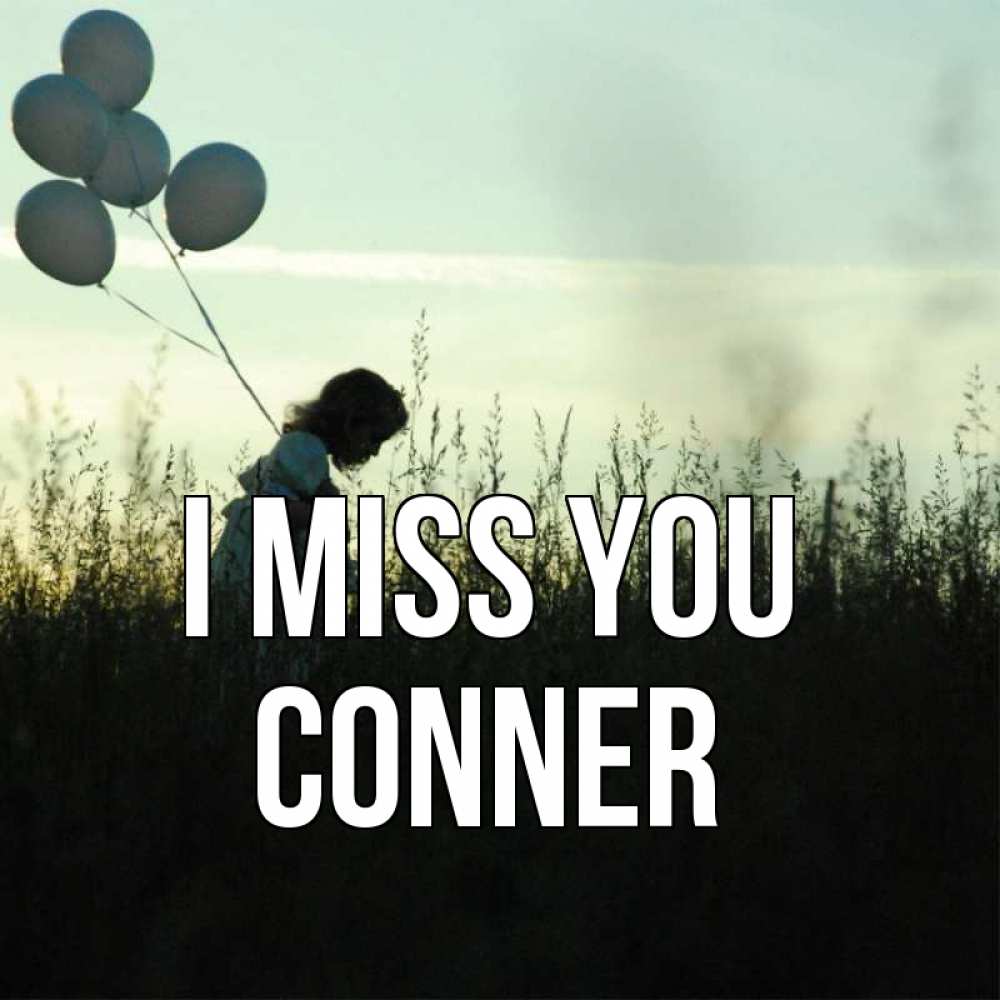 Greetings card с именем, Conner I miss you приходи ко мне и давай дружить Greetings with text for free download 