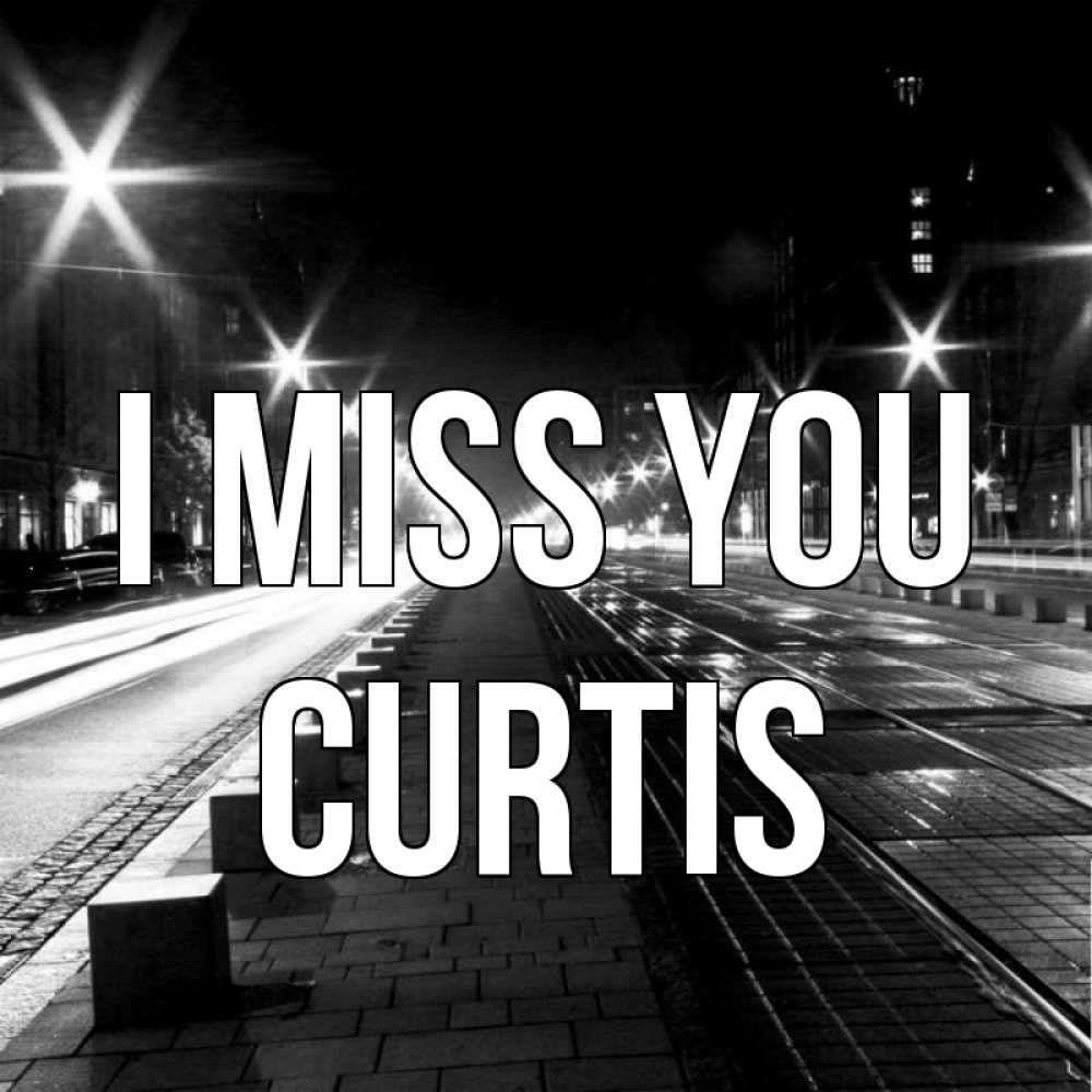 Greetings card с именем, Curtis I miss you проспект Greetings with text for free download 