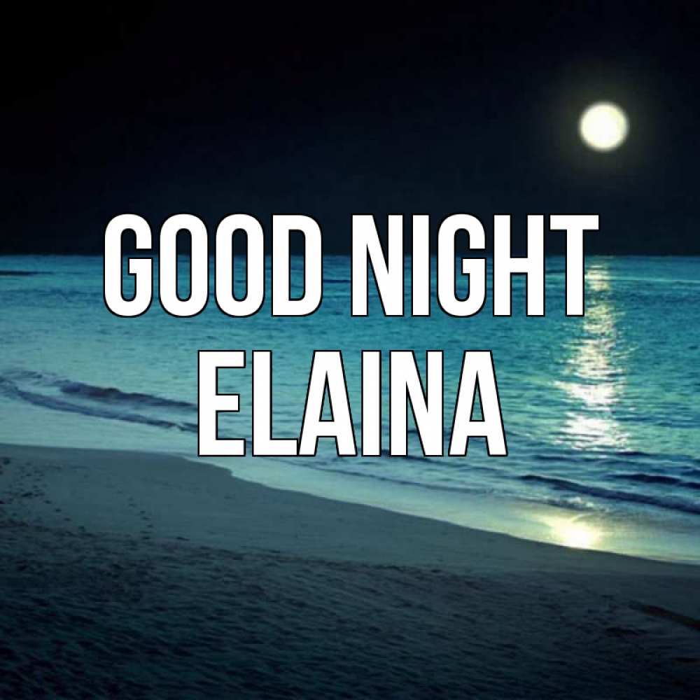 Greetings card с именем, Elaina Good night нежное море ночью Greetings with text for free download 