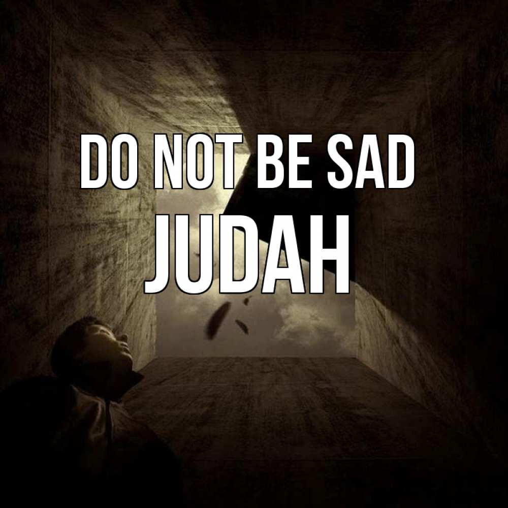 Greetings card с именем, Judah Do not be sad жуть Greetings with text for free download 