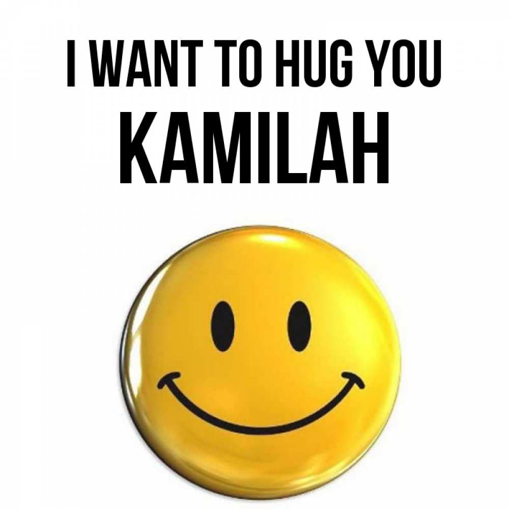 Greetings card с именем, Kamilah I want to hug you открытки которые можно подписывать онлайн по своему усмотрению бесплатно Greetings with text for free download 