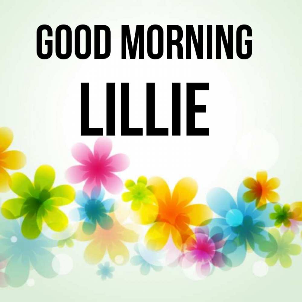 Greetings card с именем, Lillie Good morning позитивные цветочки Greetings with text for free download 