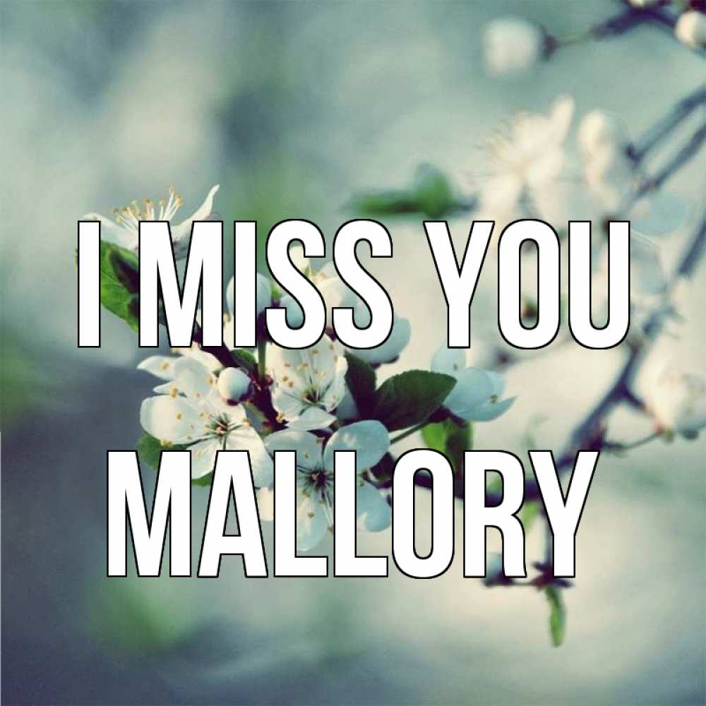 Greetings card с именем, Mallory I miss you весна Greetings with text for free download 