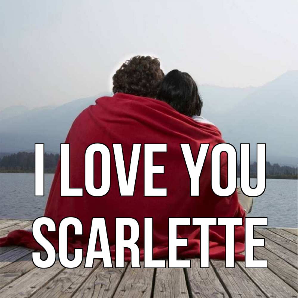 Greetings card с именем, Scarlette I love you плед Greetings with text for free download 
