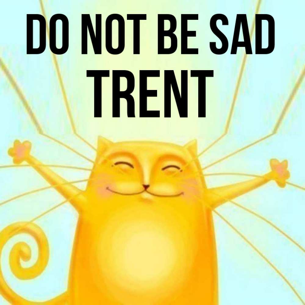 Greetings card с именем, Trent Do not be sad обнимашки усатые Greetings with text for free download 