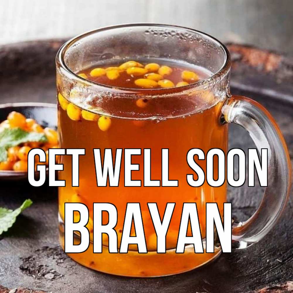 Greetings card с именем, Brayan Get well soon лекарство от простуды Greetings with text for free download 