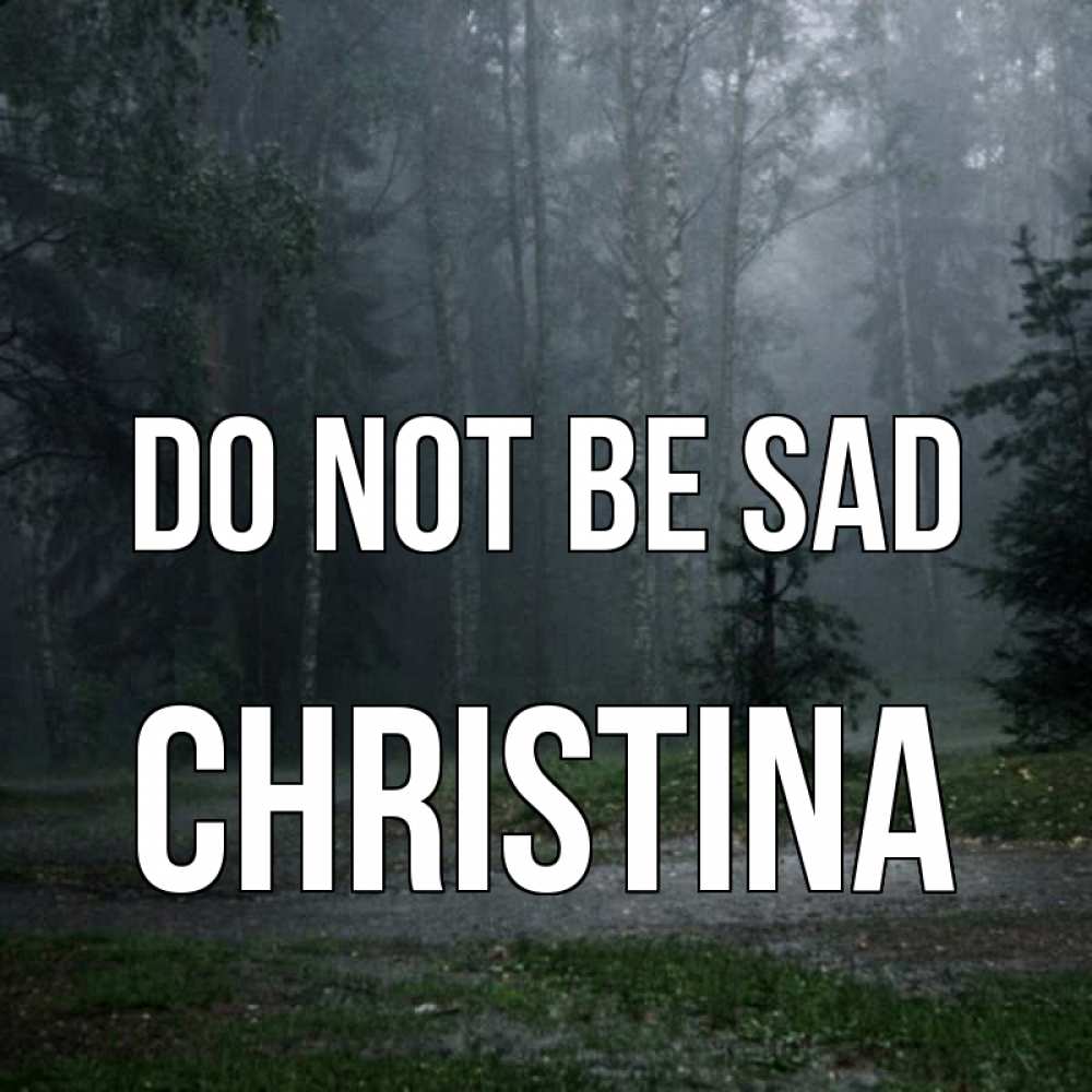 Greetings card с именем, Christina Do not be sad осень Greetings with text for free download 