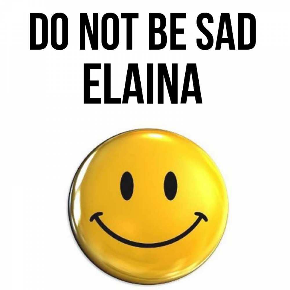 Greetings card с именем, Elaina Do not be sad триде смайл Greetings with text for free download 