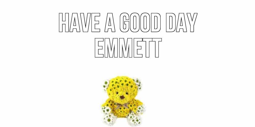 Greetings card с именем, Emmett Have a good day позитивного настроения вам Greetings with text for free download 