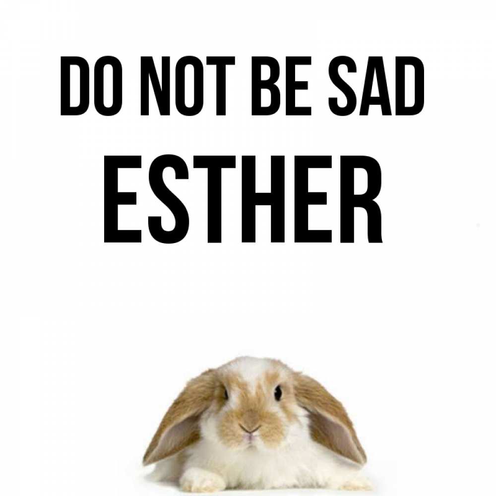 Greetings card с именем, Esther Do not be sad коричнево белый заяц с большими ушками Greetings with text for free download 