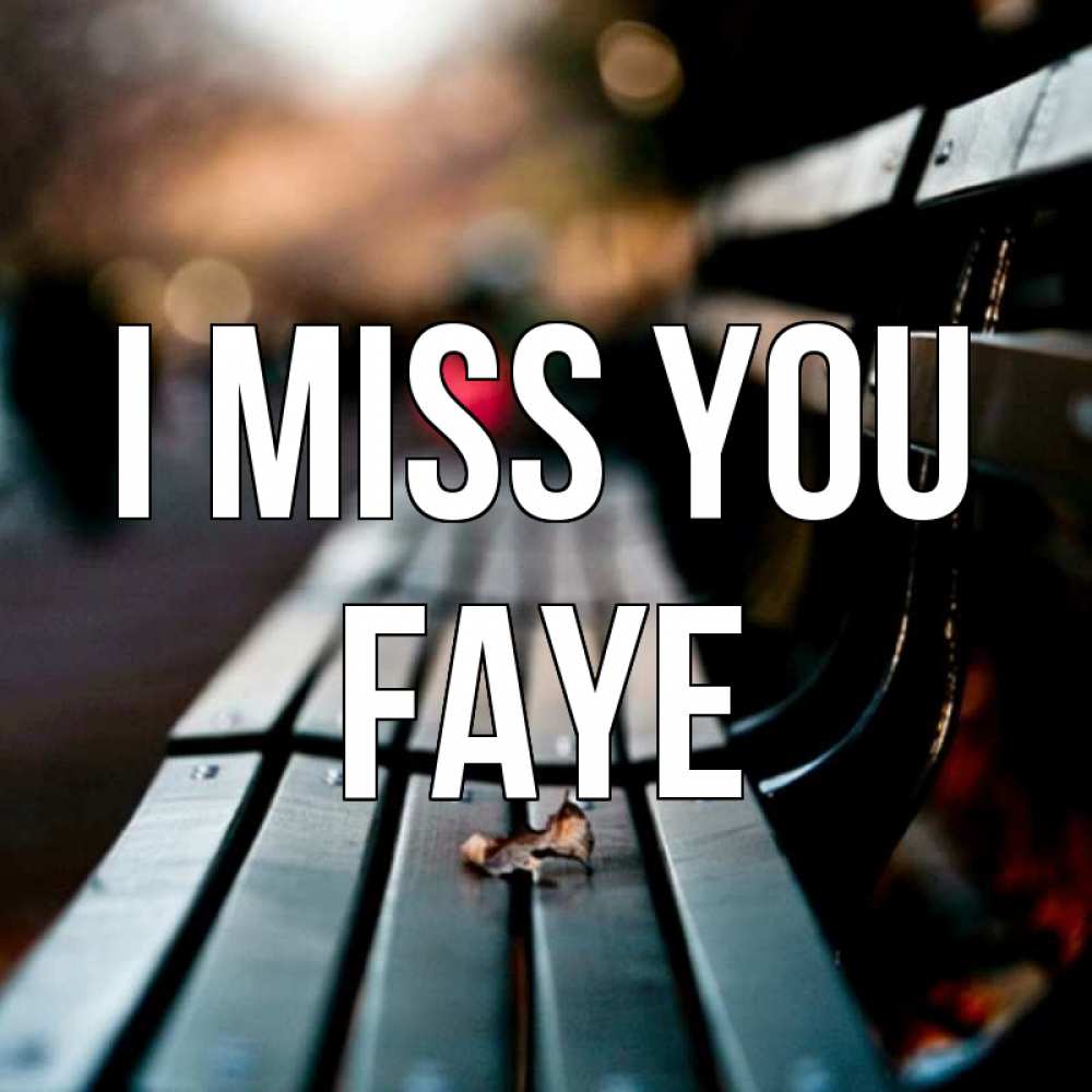 Greetings card с именем, Faye I miss you приходи скорее Greetings with text for free download 