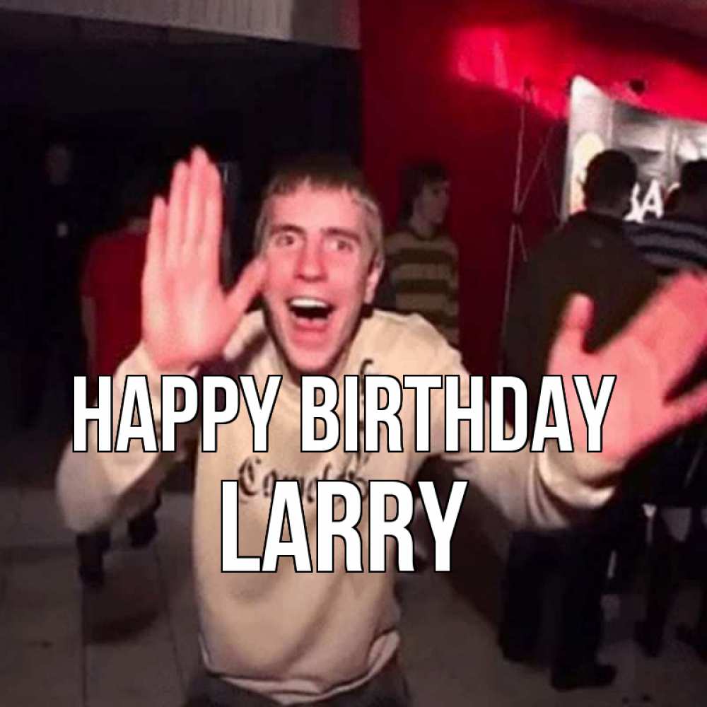 Greetings card с именем, Larry Happy Birthday Веселье Мем Greetings with text for free download 