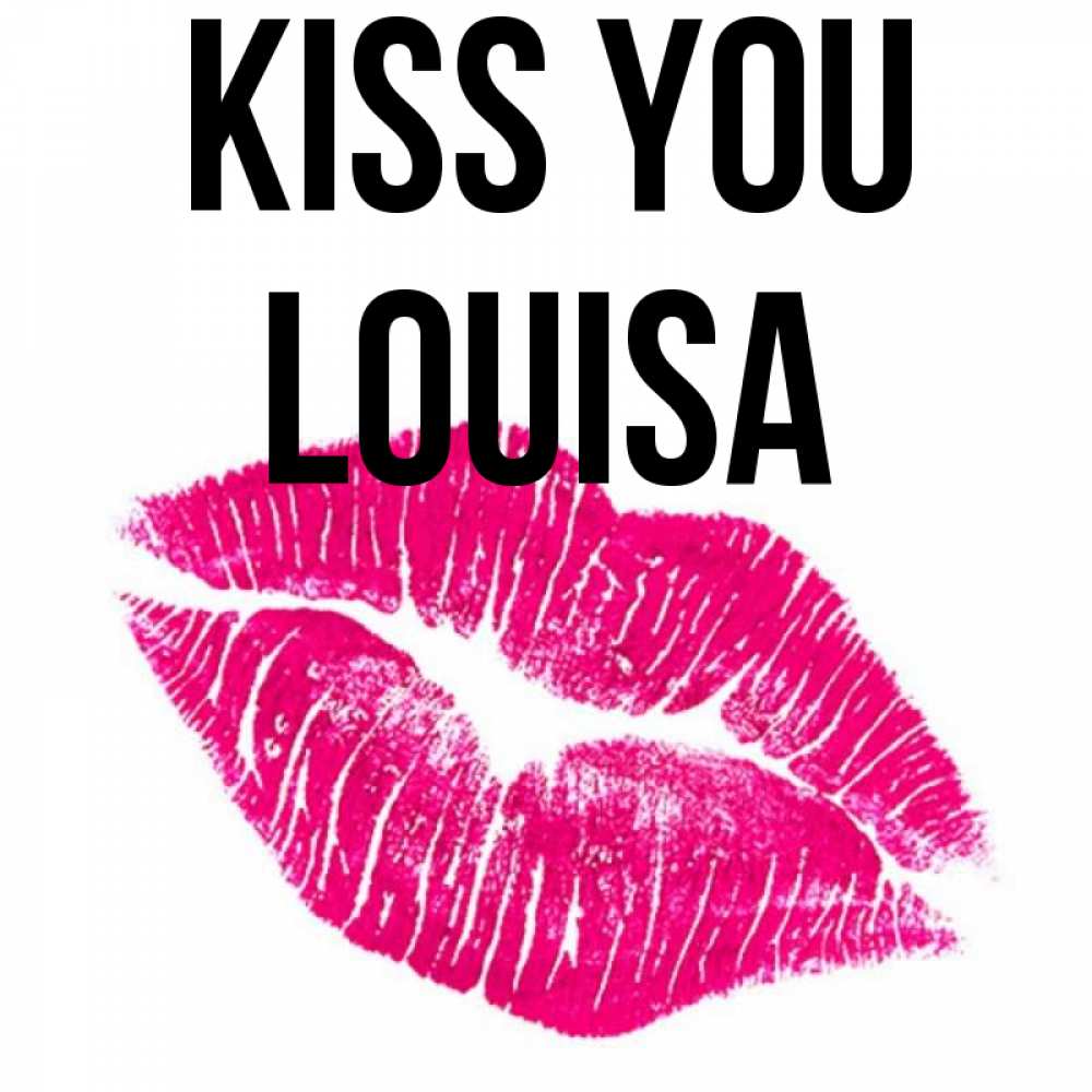 Greetings card с именем, Louisa Kiss you след от помады Greetings with text for free download 