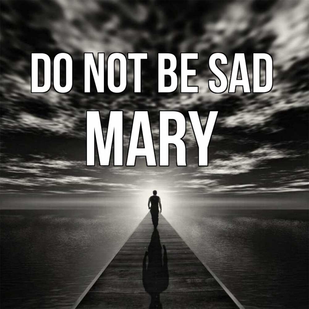 Greetings card с именем, Mary Do not be sad человек Greetings with text for free download 