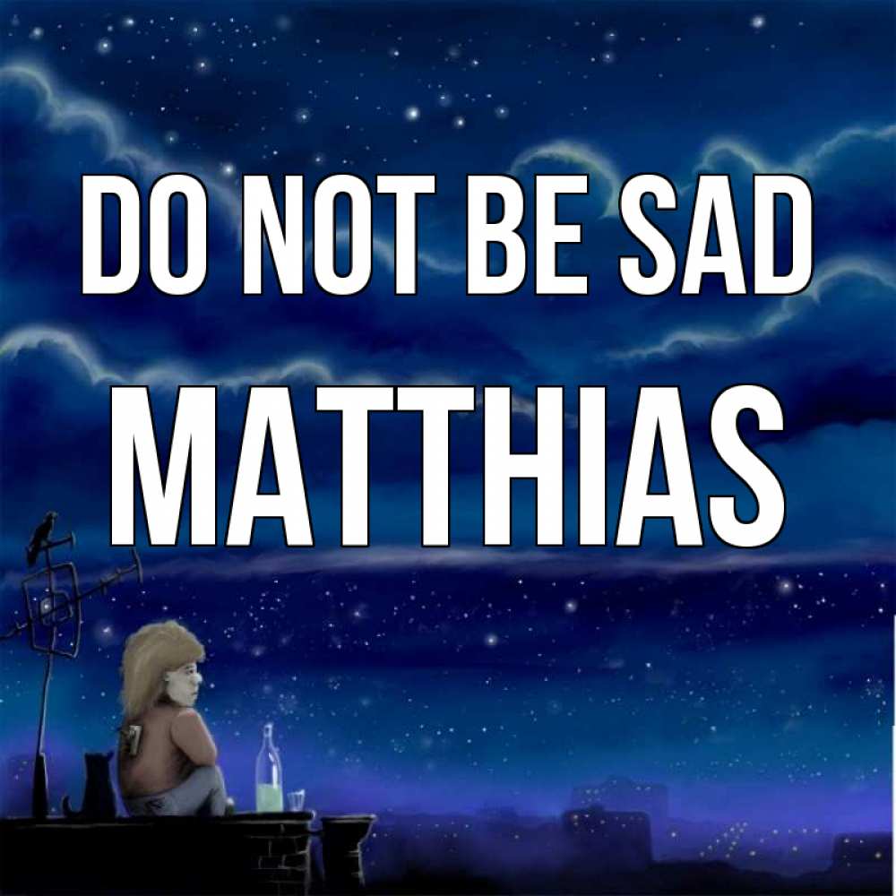 Greetings card с именем, Matthias Do not be sad город с крыши Greetings with text for free download 