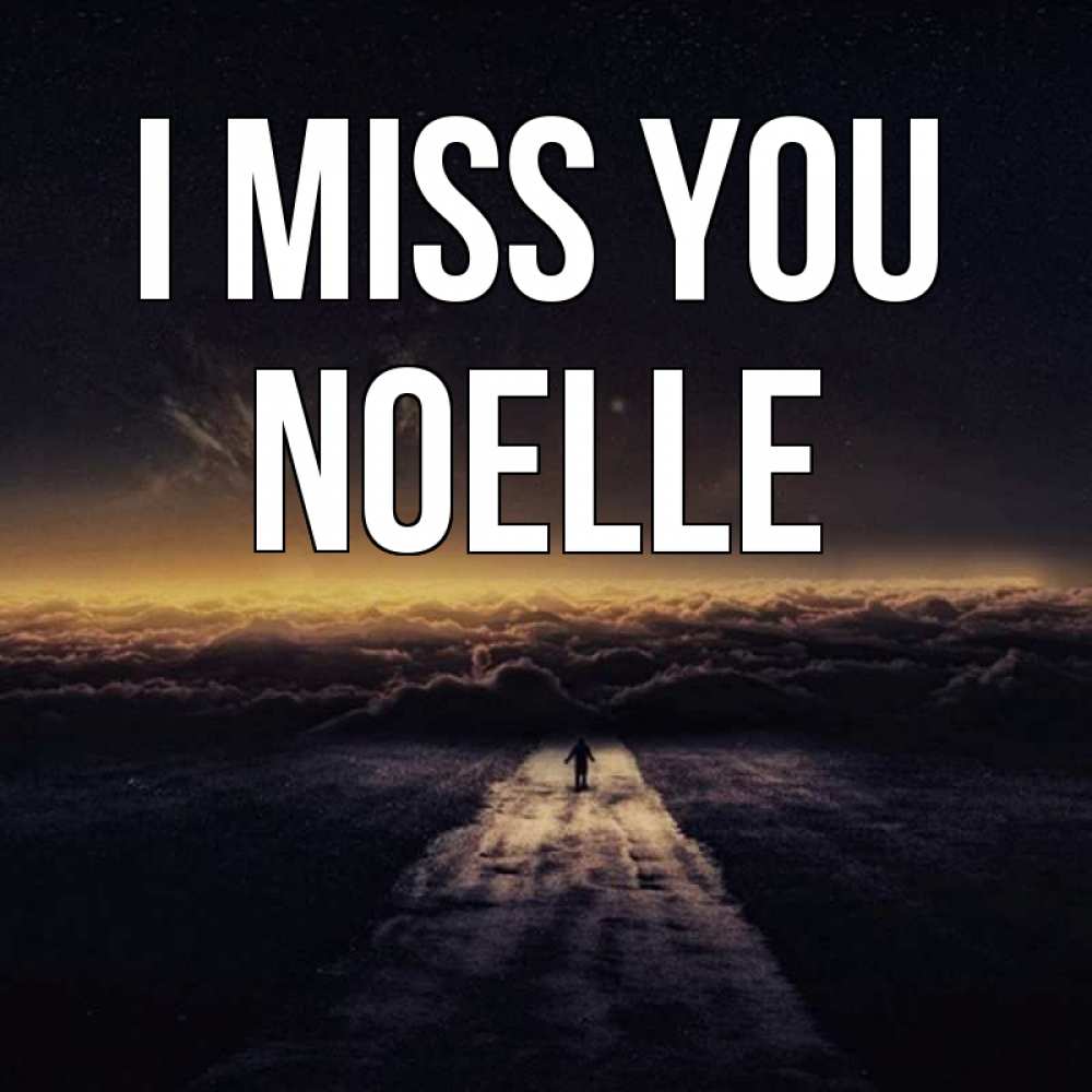 Greetings card с именем, Noelle I miss you идем Greetings with text for free download 