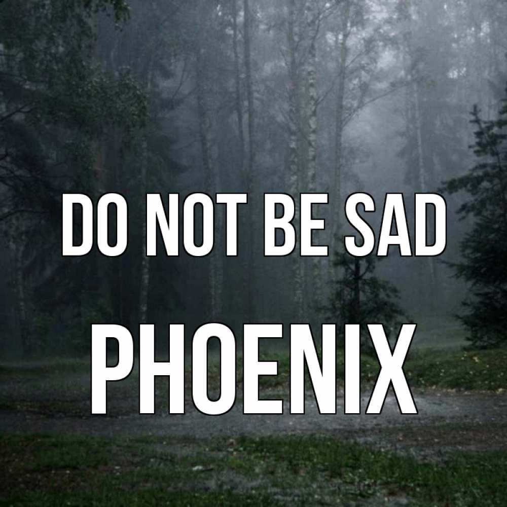 Greetings card с именем, Phoenix Do not be sad осень Greetings with text for free download 