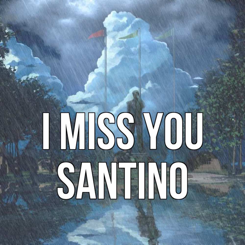 Greetings card с именем, Santino I miss you печалька Greetings with text for free download 