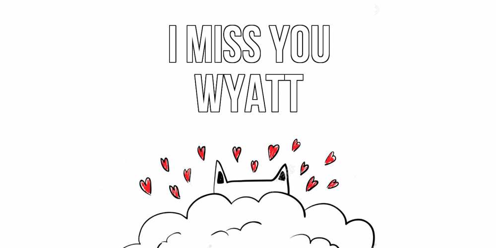 Greetings card с именем, Wyatt I miss you котик скучает по тебе очень с сердечками Greetings with text for free download 